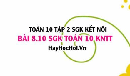 Bài 8.10 SGK Toán 10 tập 2 Kết nối tri thức